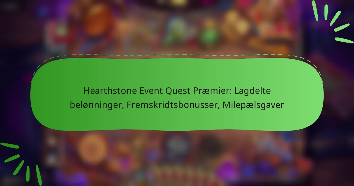 Hearthstone Event Quest Præmier: Lagdelte belønninger, Fremskridtsbonusser, Milepælsgaver