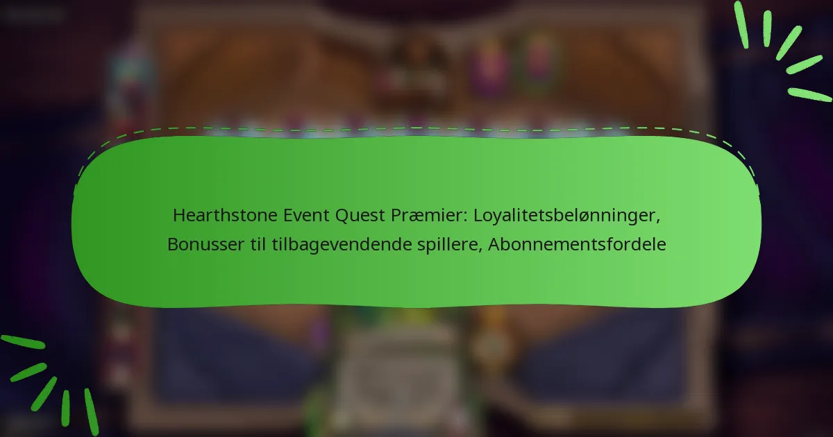 Hearthstone Event Quest Præmier: Loyalitetsbelønninger, Bonusser til tilbagevendende spillere, Abonnementsfordele