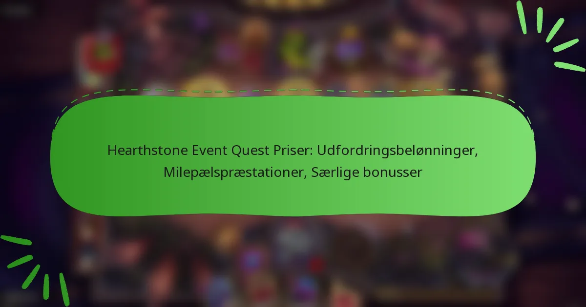 Hearthstone Event Quest Priser: Udfordringsbelønninger, Milepælspræstationer, Særlige bonusser