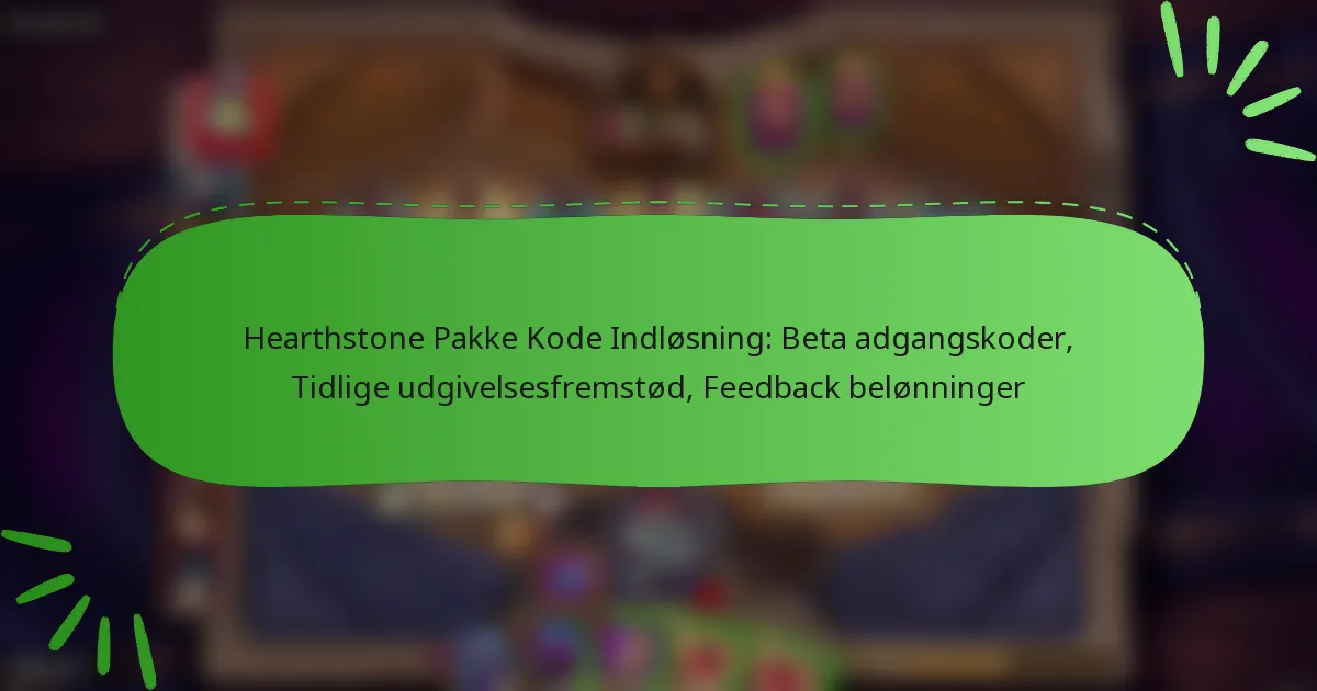 Hearthstone Pakke Kode Indløsning: Beta adgangskoder, Tidlige udgivelsesfremstød, Feedback belønninger