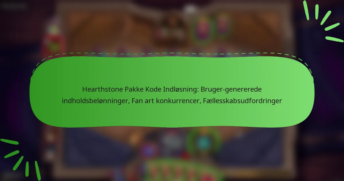 Hearthstone Pakke Kode Indløsning: Bruger-genererede indholdsbelønninger, Fan art konkurrencer, Fællesskabsudfordringer