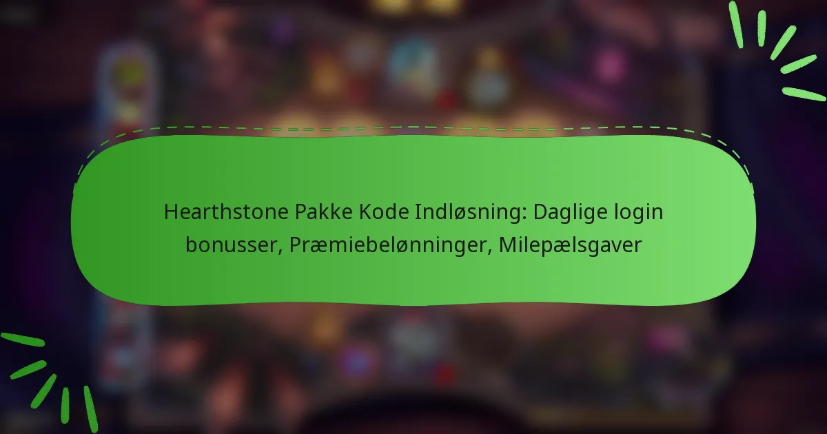 Hearthstone Pakke Kode Indløsning: Daglige login bonusser, Præmiebelønninger, Milepælsgaver