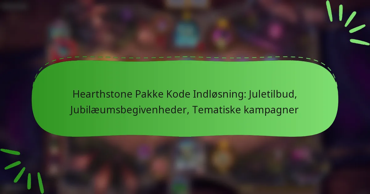 Hearthstone Pakke Kode Indløsning: Juletilbud, Jubilæumsbegivenheder, Tematiske kampagner