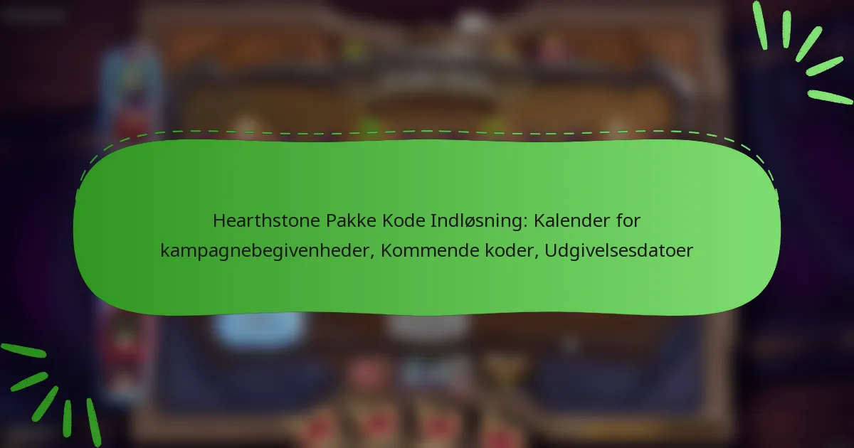 Hearthstone Pakke Kode Indløsning: Kalender for kampagnebegivenheder, Kommende koder, Udgivelsesdatoer