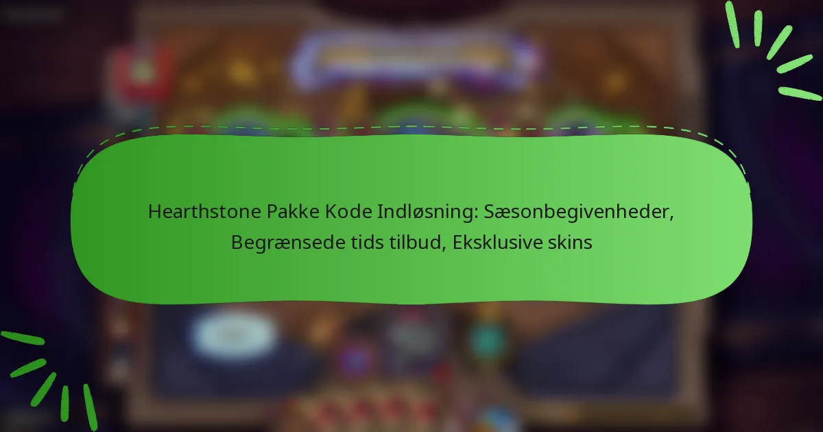 Hearthstone Pakke Kode Indløsning: Sæsonbegivenheder, Begrænsede tids tilbud, Eksklusive skins