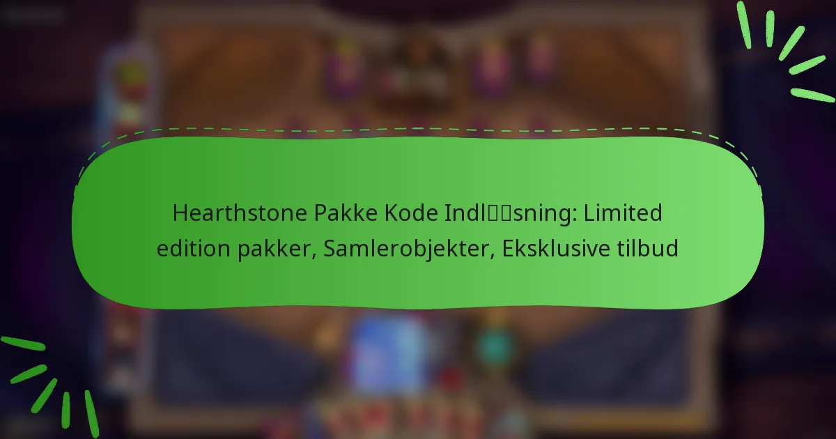 Hearthstone Pakke Kode Indløsning: Limited edition pakker, Samlerobjekter, Eksklusive tilbud