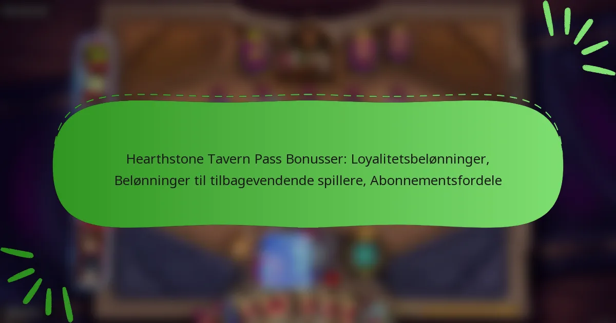 Hearthstone Tavern Pass Bonusser: Loyalitetsbelønninger, Belønninger til tilbagevendende spillere, Abonnementsfordele