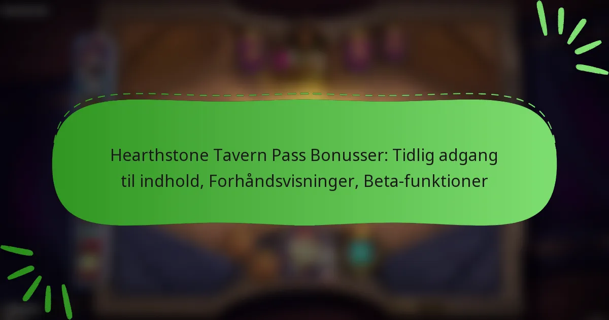 Hearthstone Tavern Pass Bonusser: Tidlig adgang til indhold, Forhåndsvisninger, Beta-funktioner