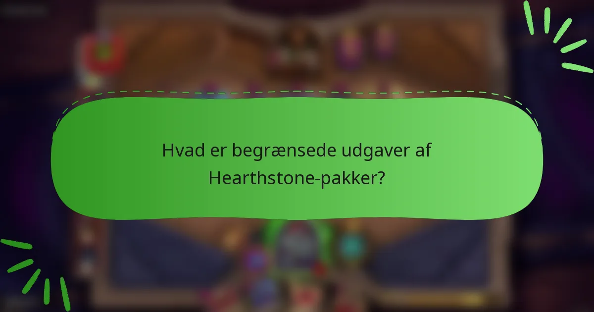 Hvad er begrænsede udgaver af Hearthstone-pakker?