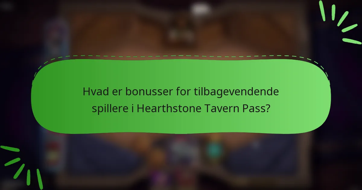Hvad er bonusser for tilbagevendende spillere i Hearthstone Tavern Pass?