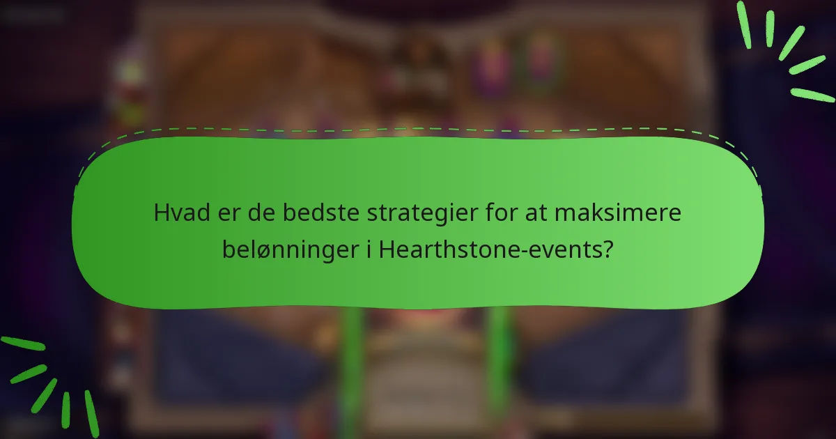 Hvad er de bedste strategier for at maksimere belønninger i Hearthstone-events?