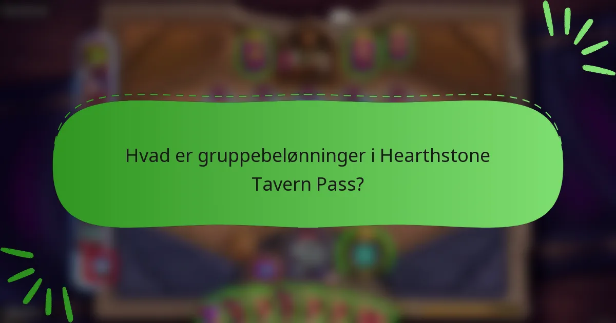 Hvad er gruppebelønninger i Hearthstone Tavern Pass?