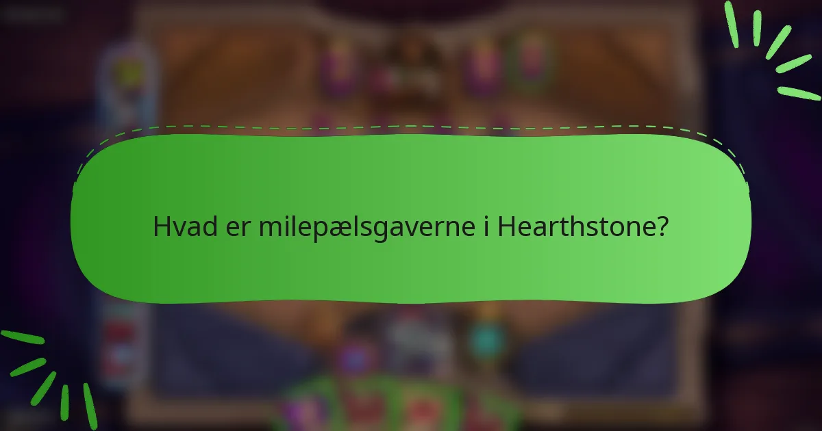 Hvad er milepælsgaverne i Hearthstone?
