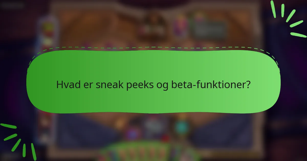 Hvad er sneak peeks og beta-funktioner?