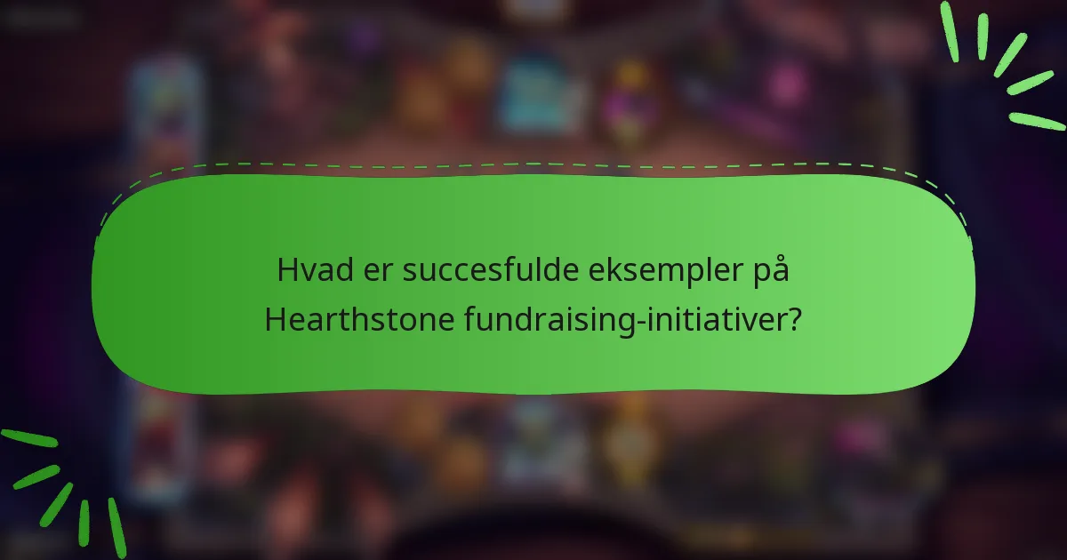 Hvad er succesfulde eksempler på Hearthstone fundraising-initiativer?