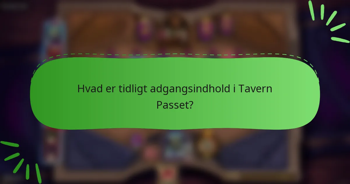 Hvad er tidligt adgangsindhold i Tavern Passet?