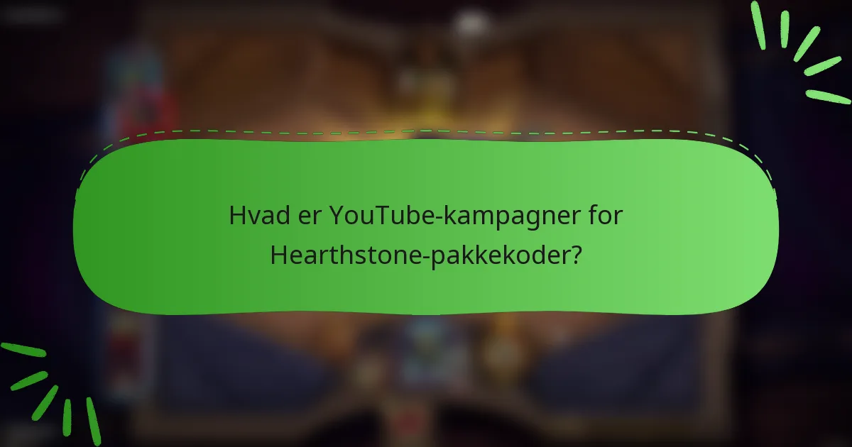 Hvad er YouTube-kampagner for Hearthstone-pakkekoder?