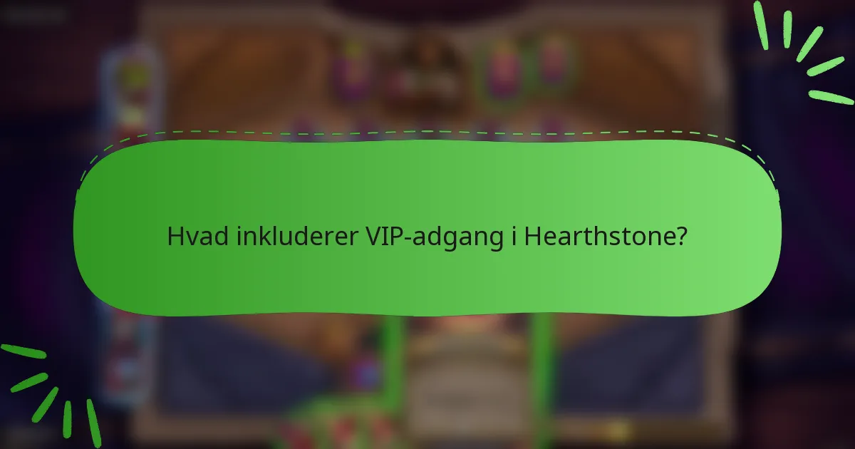 Hvad inkluderer VIP-adgang i Hearthstone?