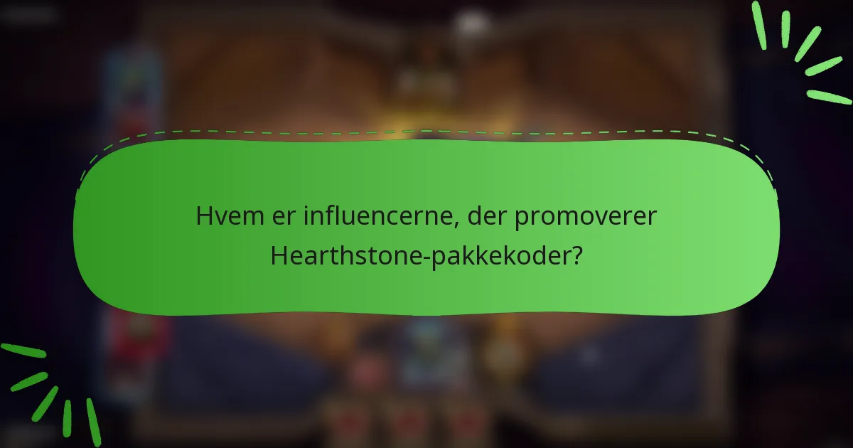 Hvem er influencerne, der promoverer Hearthstone-pakkekoder?