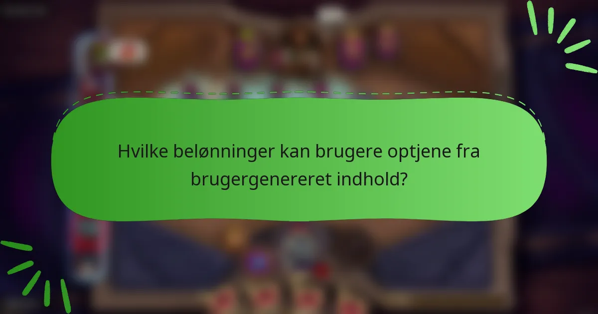 Hvilke belønninger kan brugere optjene fra brugergenereret indhold?