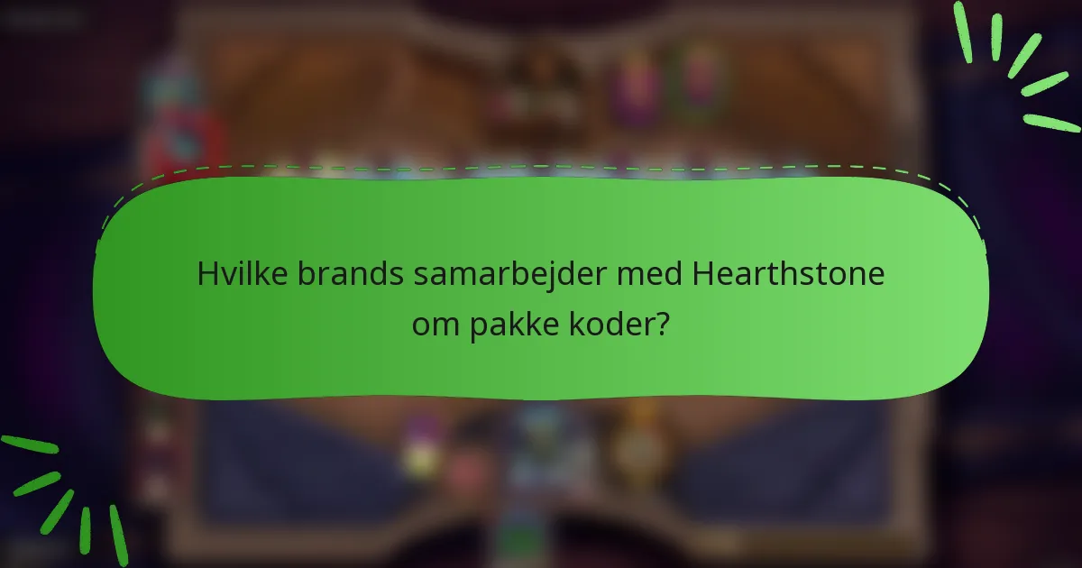 Hvilke brands samarbejder med Hearthstone om pakke koder?