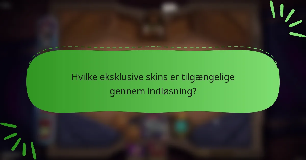 Hvilke eksklusive skins er tilgængelige gennem indløsning?