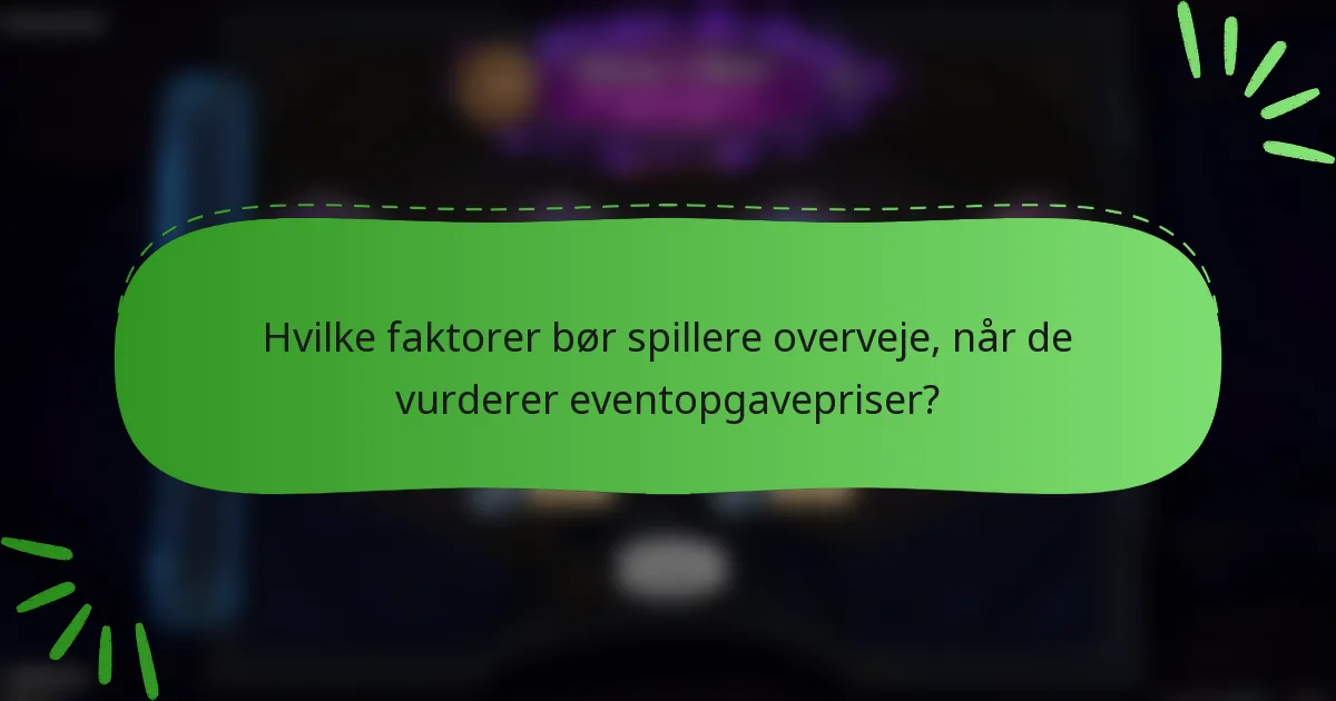 Hvilke faktorer bør spillere overveje, når de vurderer eventopgavepriser?