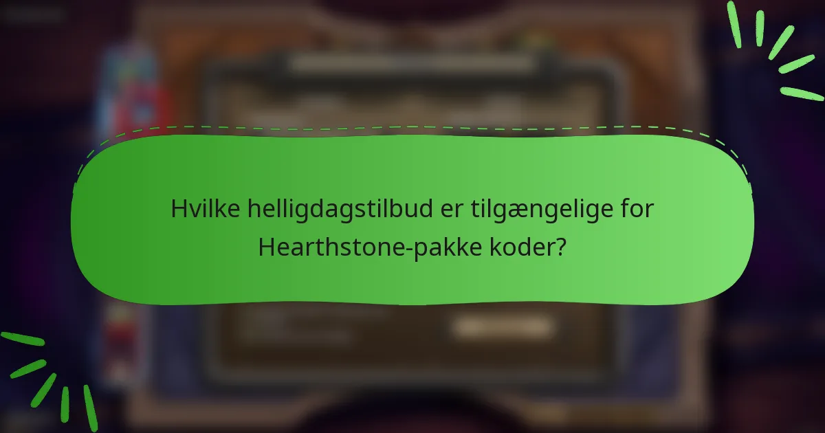 Hvilke helligdagstilbud er tilgængelige for Hearthstone-pakke koder?