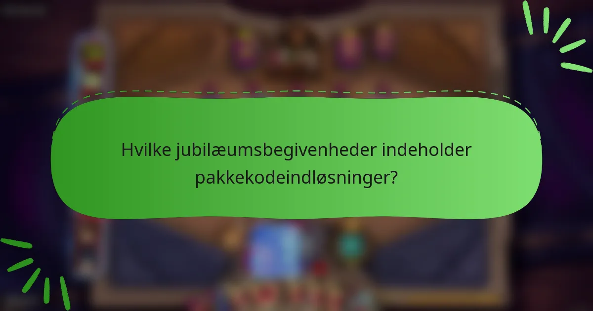 Hvilke jubilæumsbegivenheder indeholder pakkekodeindløsninger?