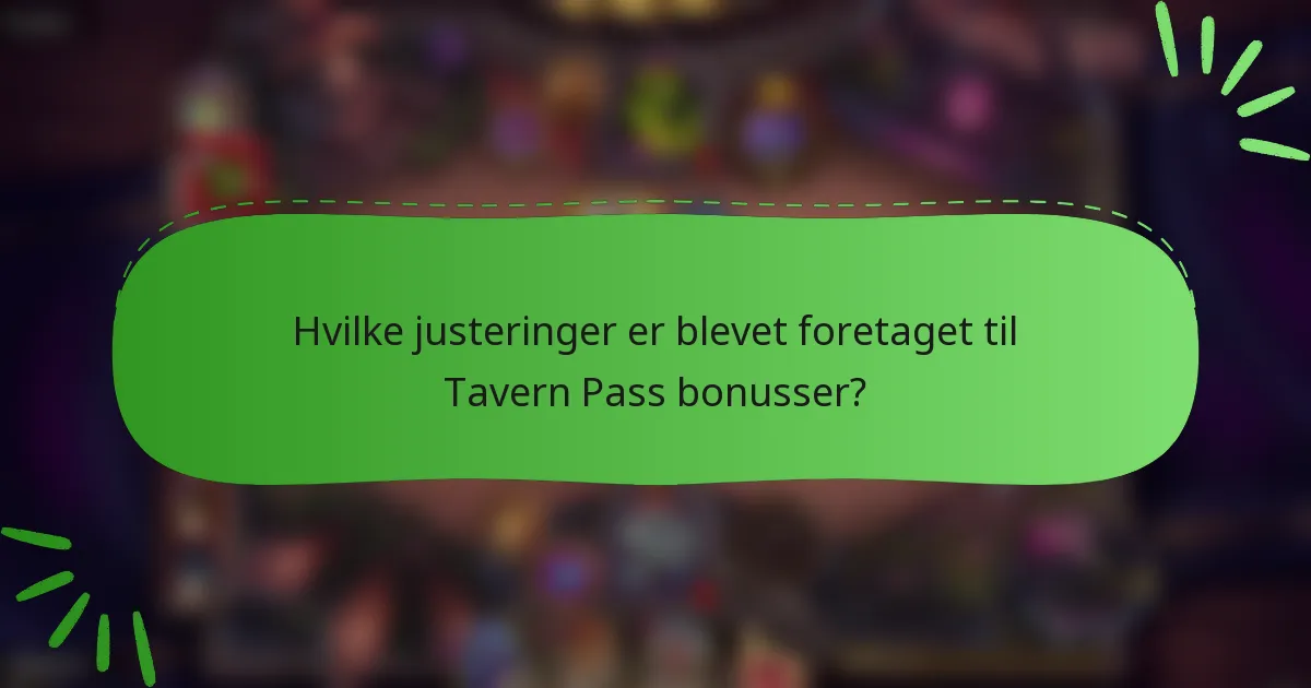 Hvilke justeringer er blevet foretaget til Tavern Pass bonusser?