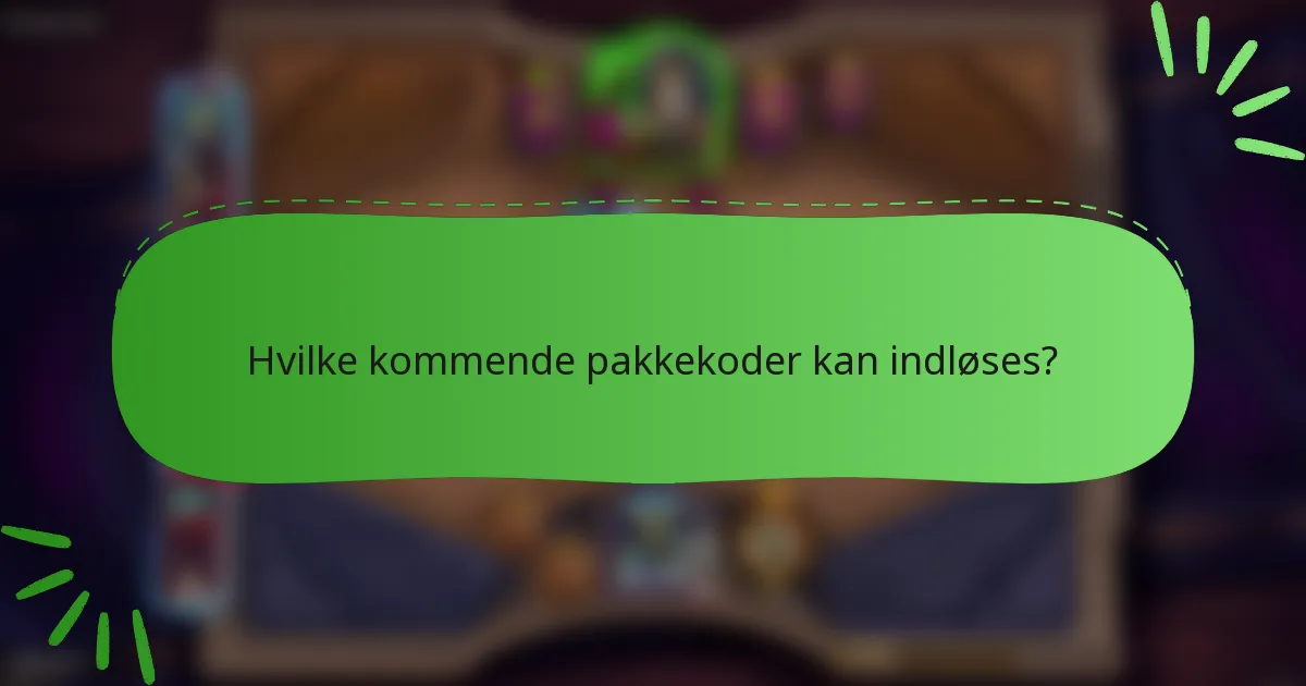 Hvilke kommende pakkekoder kan indløses?