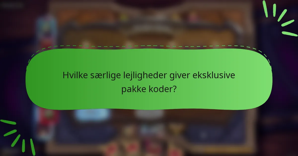 Hvilke særlige lejligheder giver eksklusive pakke koder?