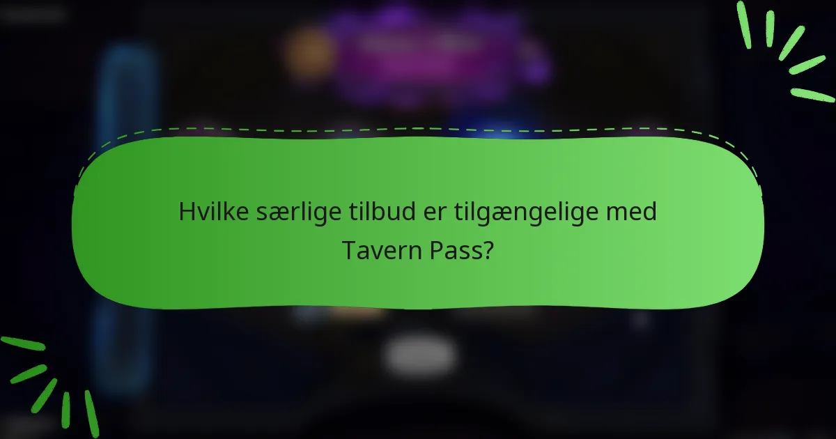 Hvilke særlige tilbud er tilgængelige med Tavern Pass?