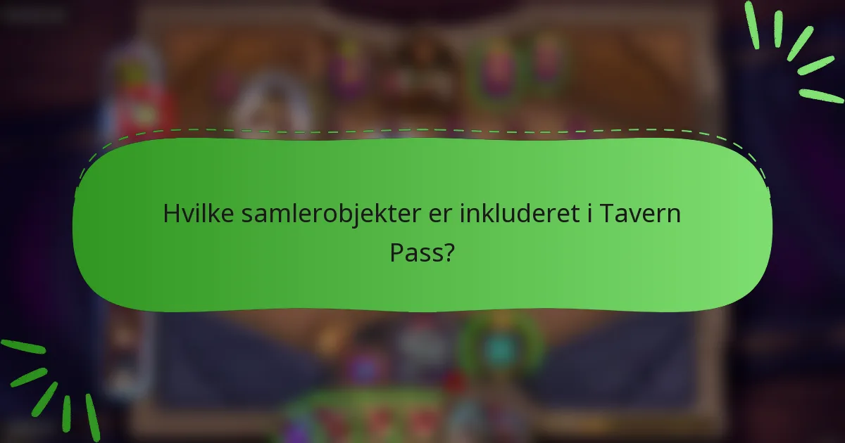 Hvilke samlerobjekter er inkluderet i Tavern Pass?