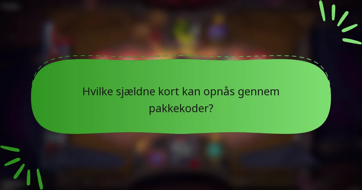 Hvilke sjældne kort kan opnås gennem pakkekoder?