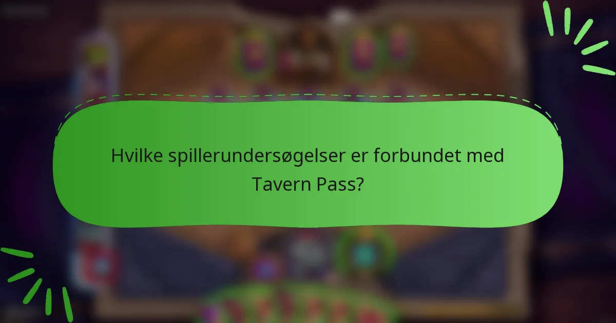 Hvilke spillerundersøgelser er forbundet med Tavern Pass?