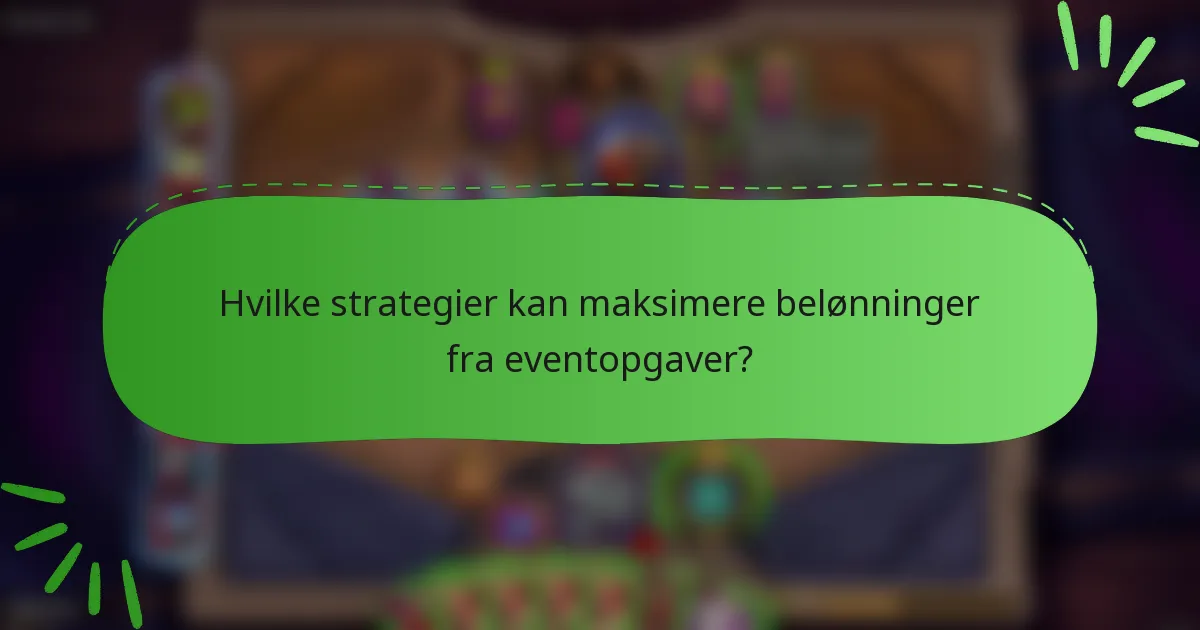 Hvilke strategier kan maksimere belønninger fra eventopgaver?