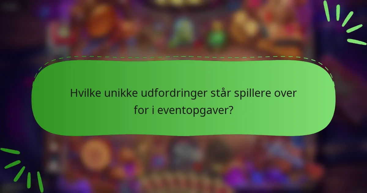 Hvilke unikke udfordringer står spillere over for i eventopgaver?
