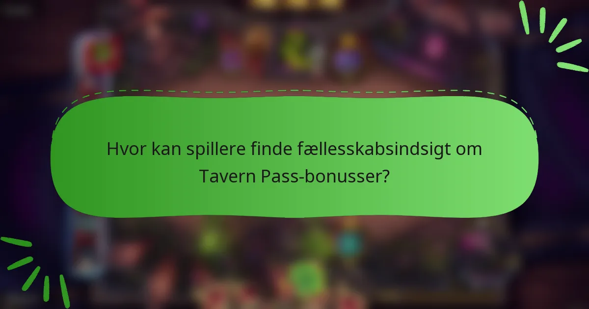Hvor kan spillere finde fællesskabsindsigt om Tavern Pass-bonusser?