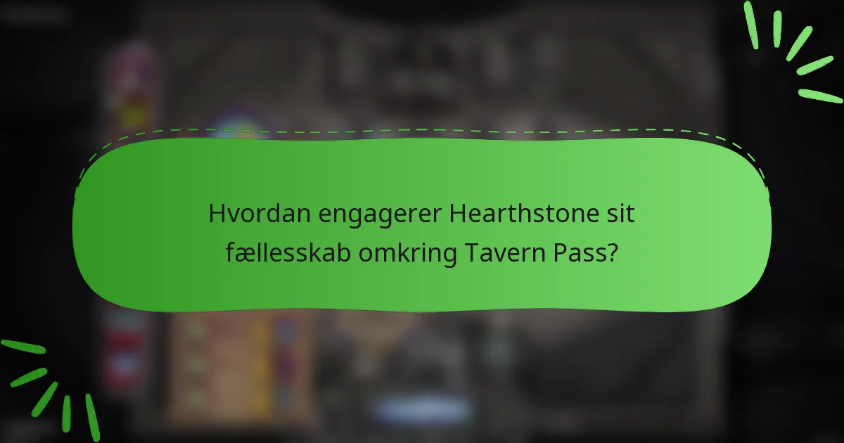 Hvordan engagerer Hearthstone sit fællesskab omkring Tavern Pass?
