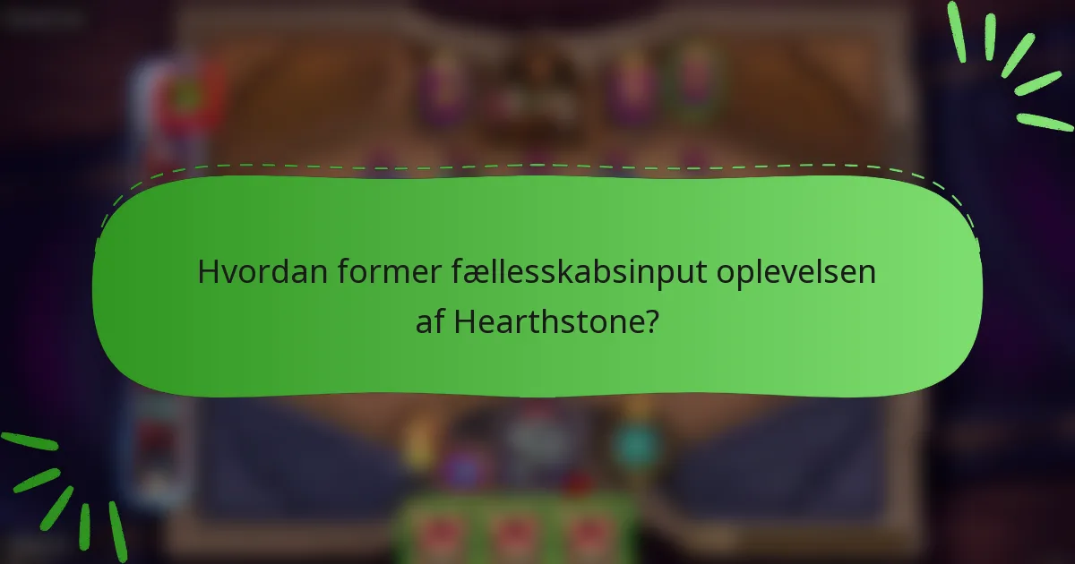 Hvordan former fællesskabsinput oplevelsen af Hearthstone?
