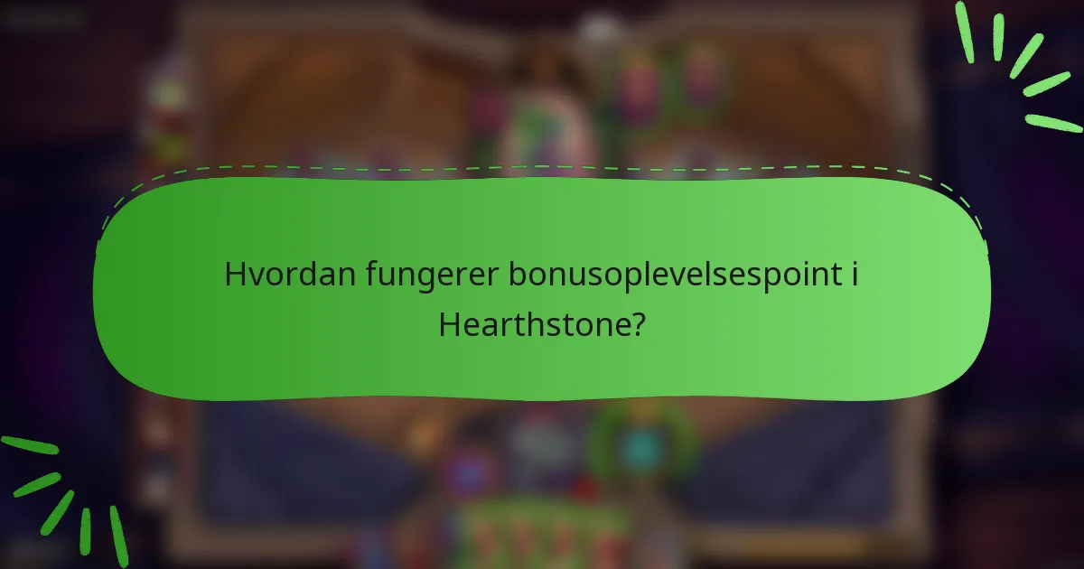 Hvordan fungerer bonusoplevelsespoint i Hearthstone?
