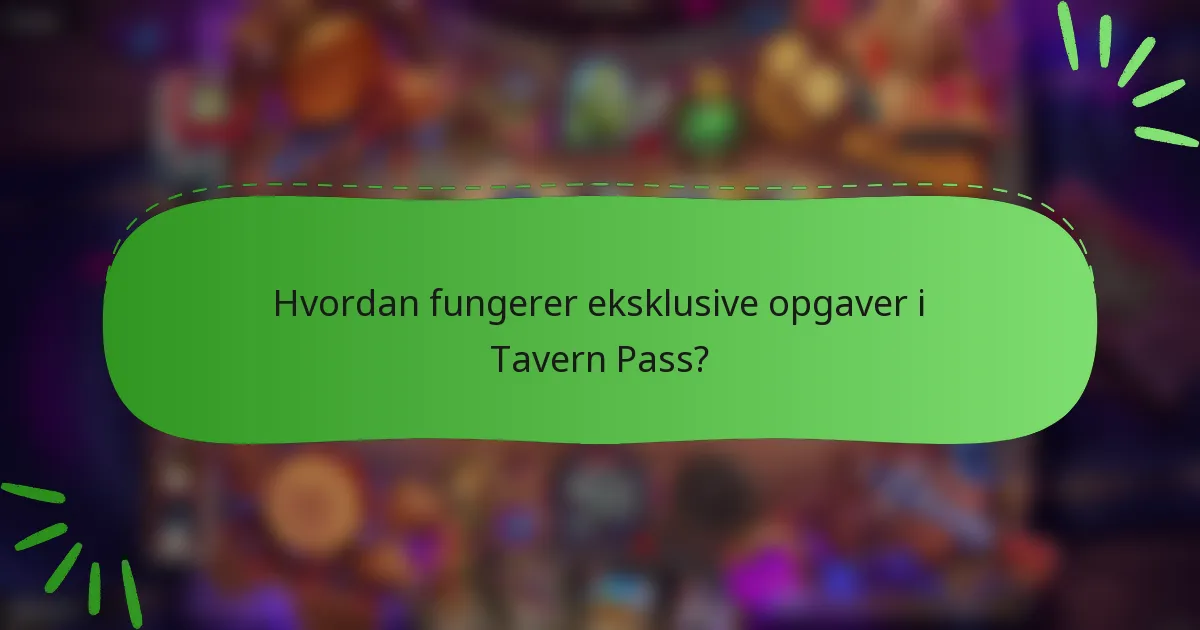 Hvordan fungerer eksklusive opgaver i Tavern Pass?