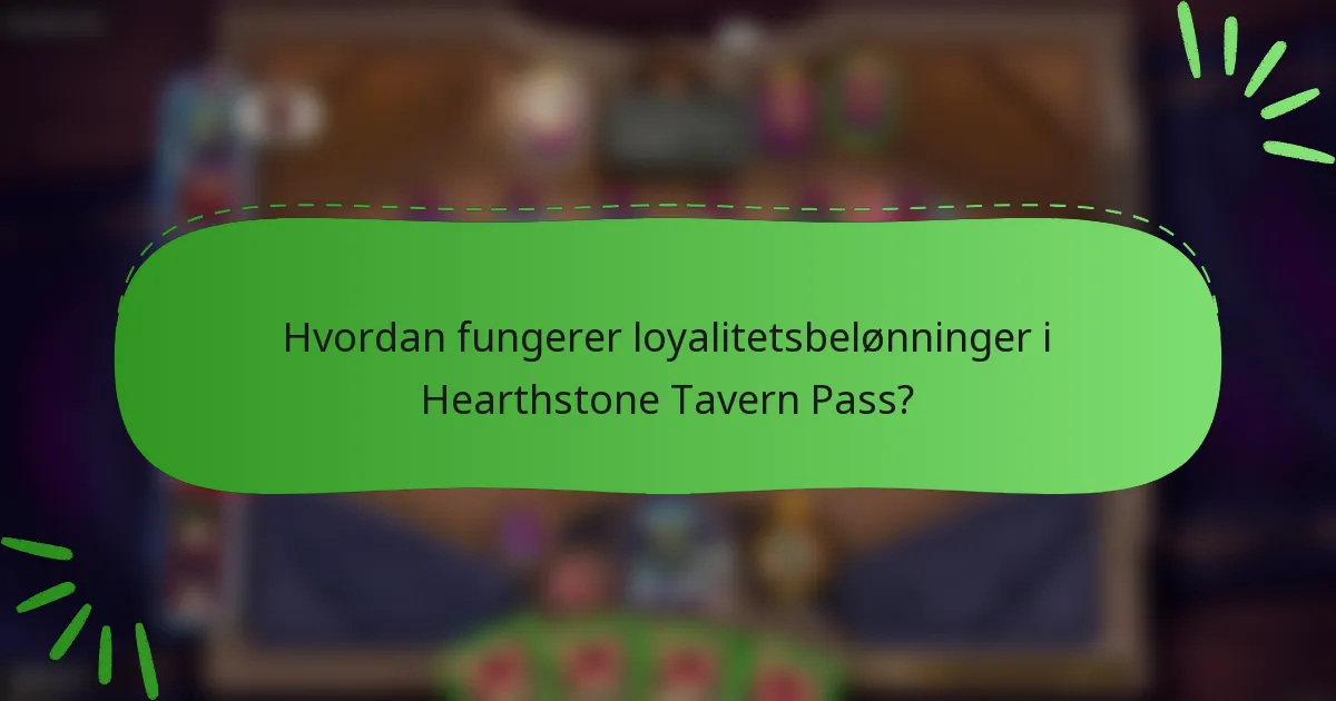Hvordan fungerer loyalitetsbelønninger i Hearthstone Tavern Pass?
