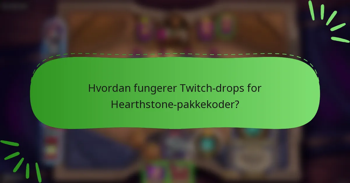 Hvordan fungerer Twitch-drops for Hearthstone-pakkekoder?