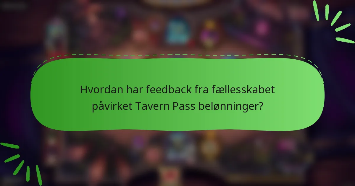 Hvordan har feedback fra fællesskabet påvirket Tavern Pass belønninger?