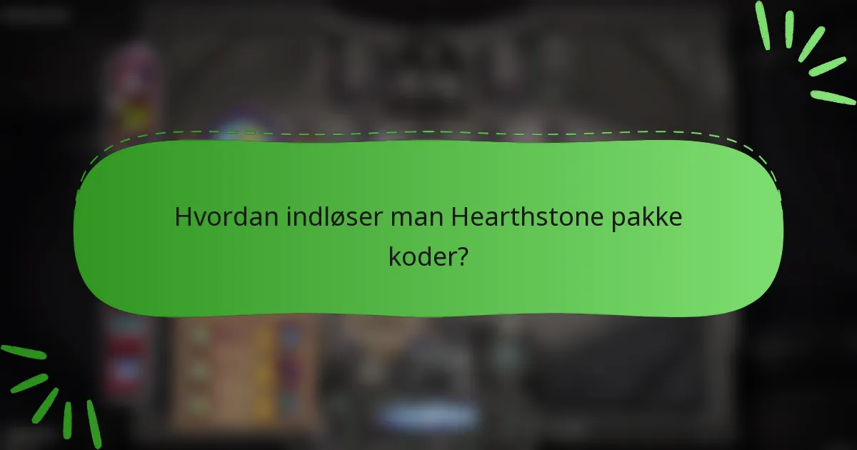 Hvordan indløser man Hearthstone pakke koder?