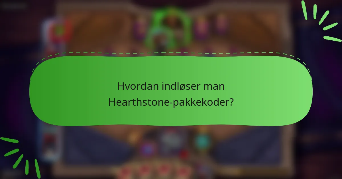 Hvordan indløser man Hearthstone-pakkekoder?