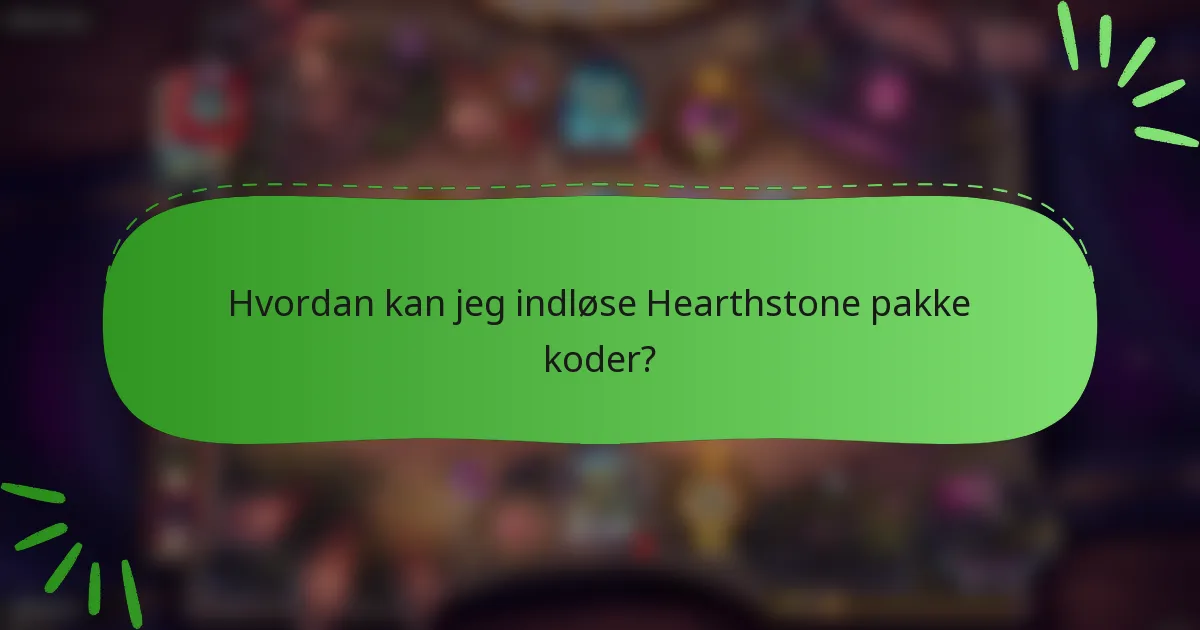 Hvordan kan jeg indløse Hearthstone pakke koder?