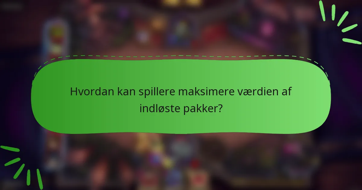 Hvordan kan spillere maksimere værdien af indløste pakker?